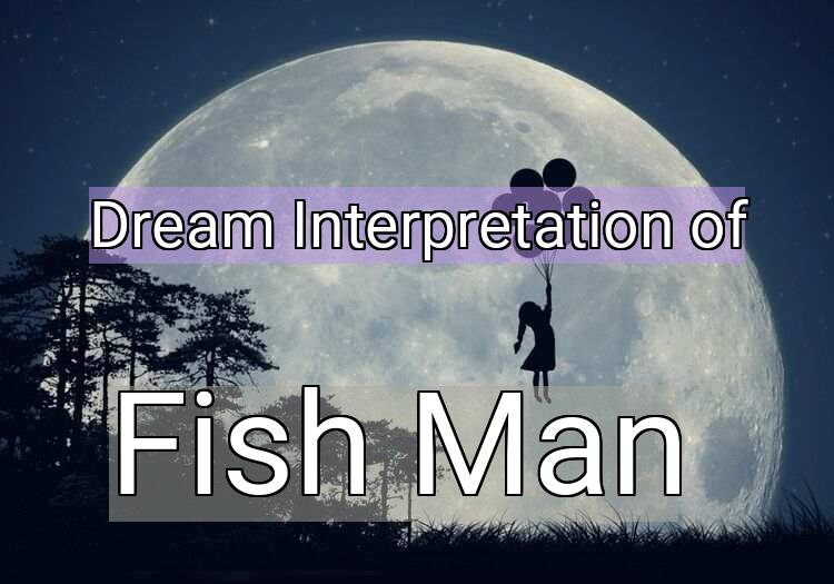 Dream Interpretation of fish man - Fish Man dream meaning