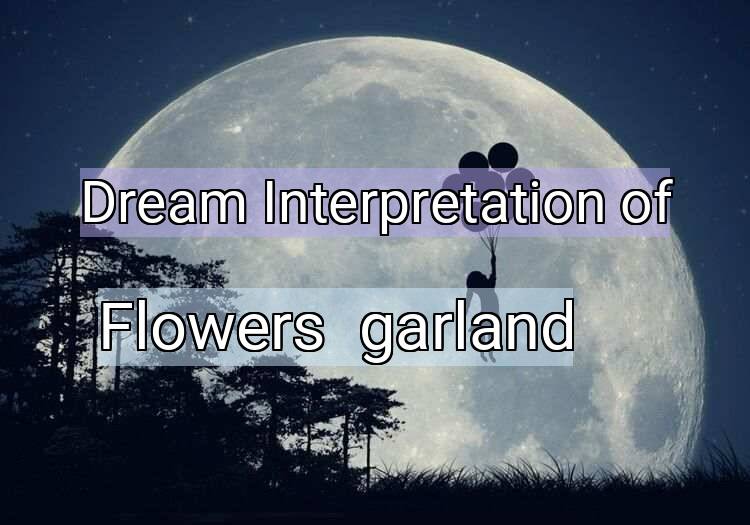 Dream Interpretation of flowers / garland - Flowers / Garland dream meaning
