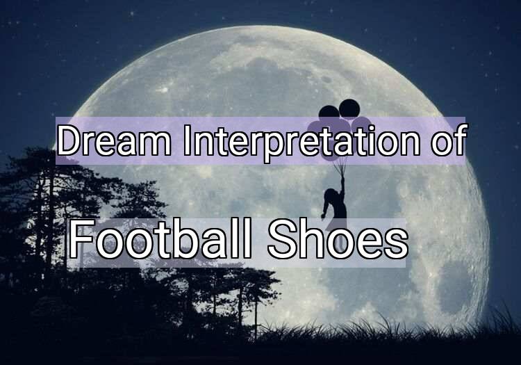 Dream Interpretation of football shoes - Football Shoes dream meaning