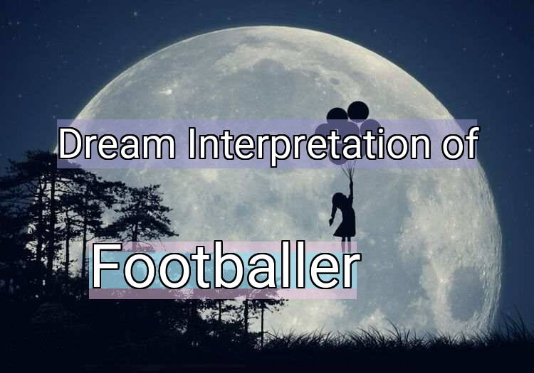 Dream Interpretation of footballer - Footballer dream meaning