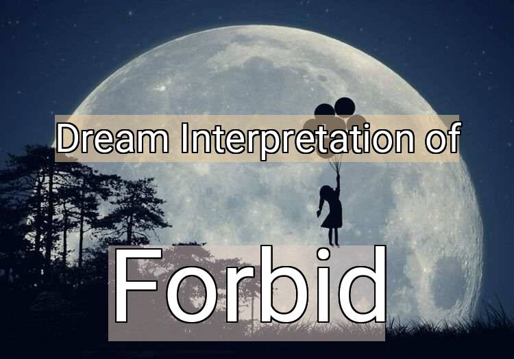 Dream Interpretation of forbid - Forbid dream meaning