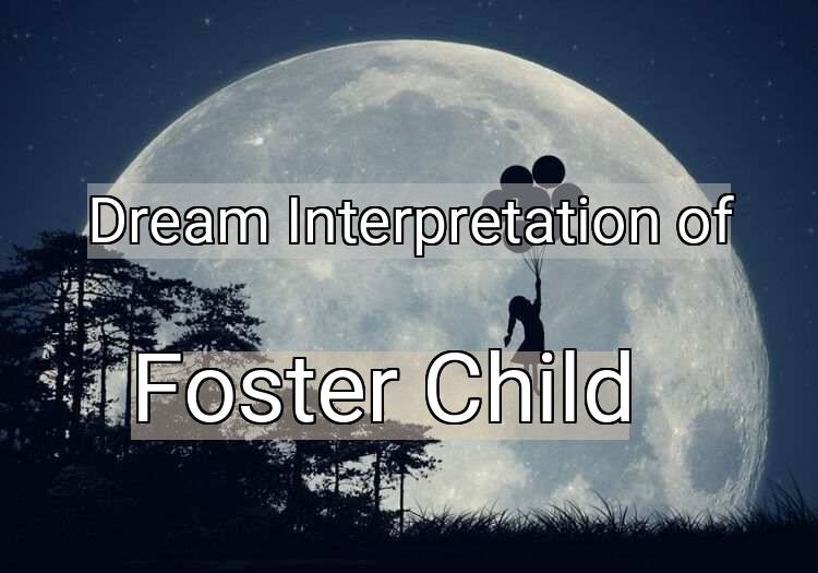 Dream Interpretation of foster child - Foster Child dream meaning