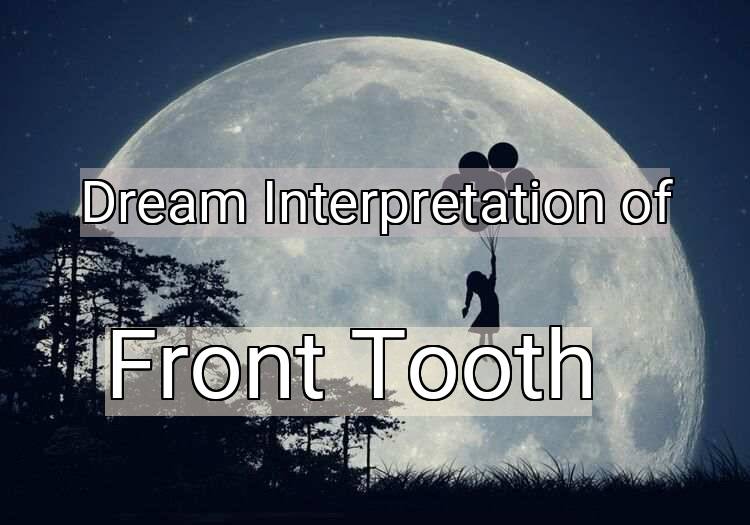 Dream Interpretation of front tooth - Front Tooth dream meaning