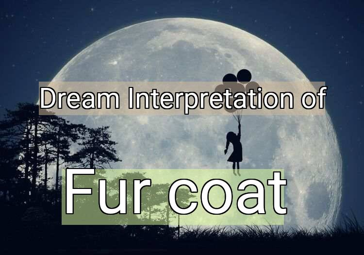 Dream Interpretation of fur coat - Fur Coat dream meaning