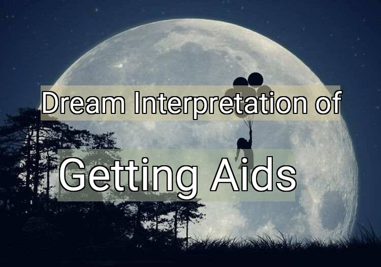Dream Interpretation of getting aids - Getting Aids dream meaning