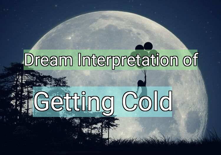 Dream Interpretation of getting cold - Getting Cold dream meaning