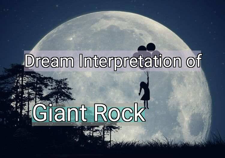 Dream Interpretation of giant rock - Giant Rock dream meaning