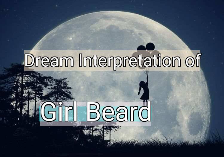 Dream Interpretation of girl beard - Girl Beard dream meaning