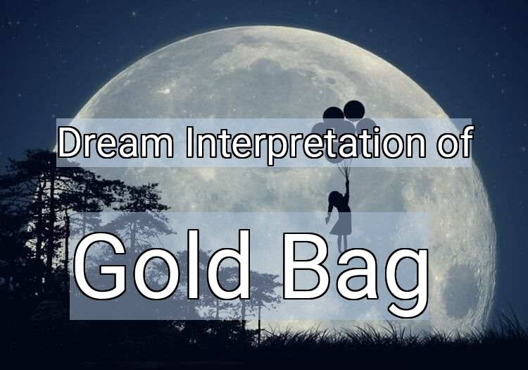 Dream Interpretation of gold bag - Gold Bag dream meaning