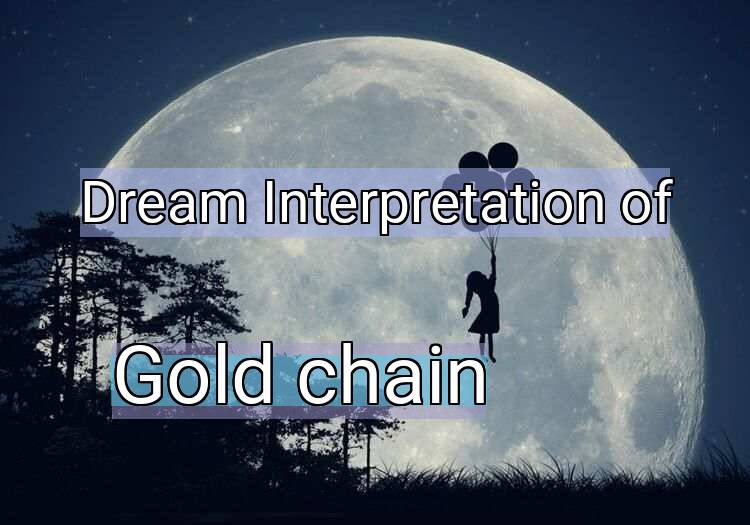 Dream Interpretation of gold chain - Gold Chain dream meaning