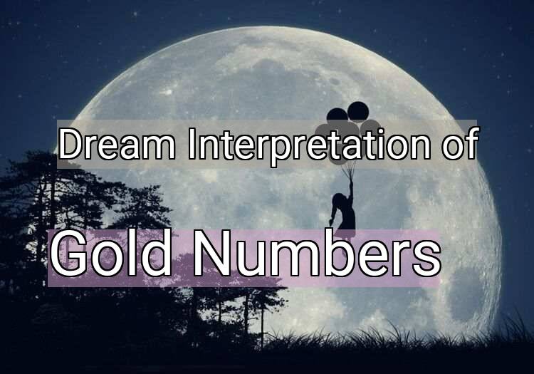 Dream Interpretation of gold numbers - Gold Numbers dream meaning