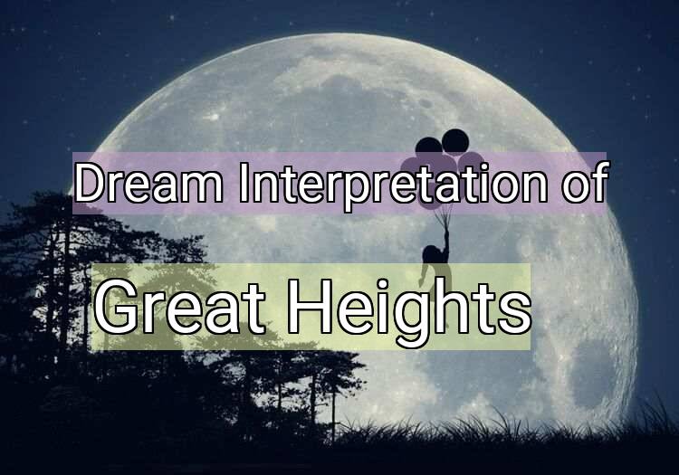 Dream Interpretation of great heights - Great Heights dream meaning