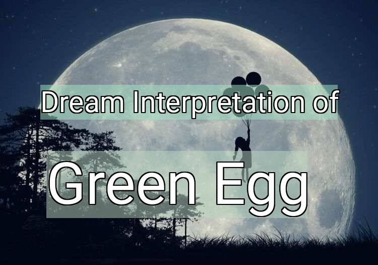 Dream Interpretation of green egg - Green Egg dream meaning