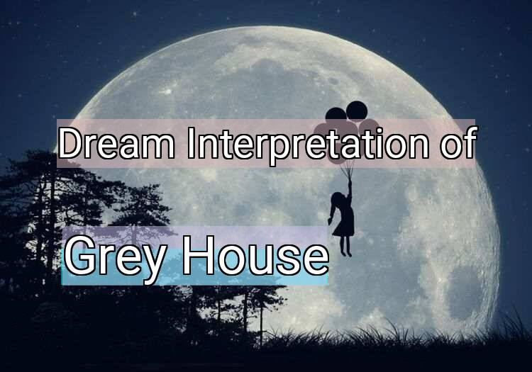 Dream Interpretation of grey house - Grey House dream meaning
