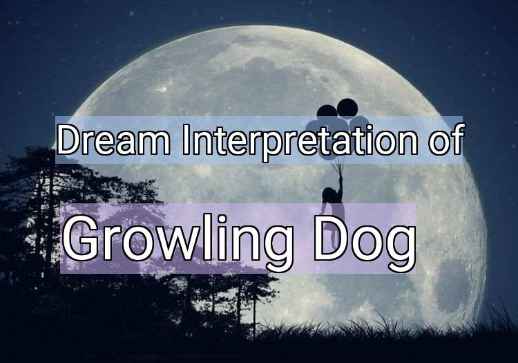Dream Interpretation of growling dog - Growling Dog dream meaning
