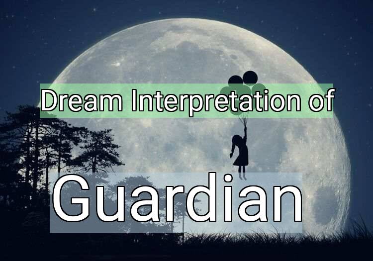 Dream Interpretation of guardian - Guardian dream meaning