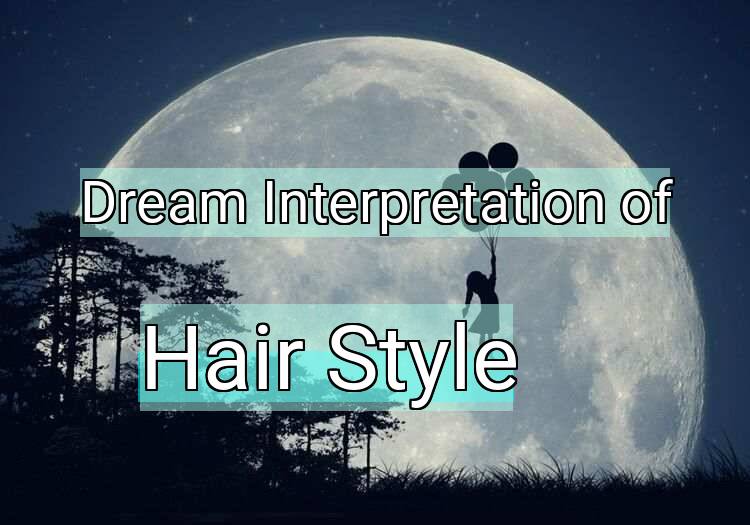 Dream Interpretation of hair style - Hair Style dream meaning