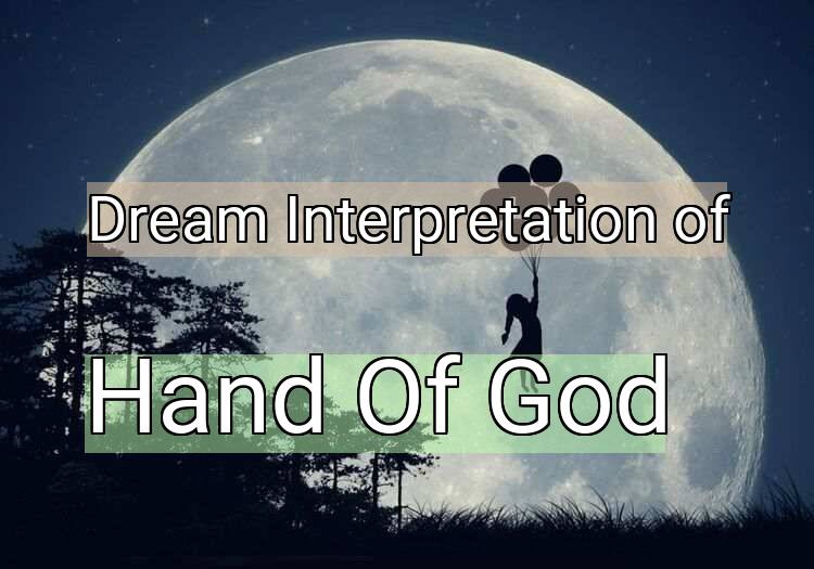 Dream Interpretation of hand of god - Hand Of God dream meaning