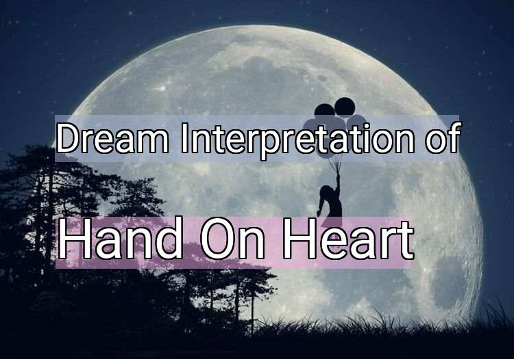 Dream Interpretation of hand on heart - Hand On Heart dream meaning