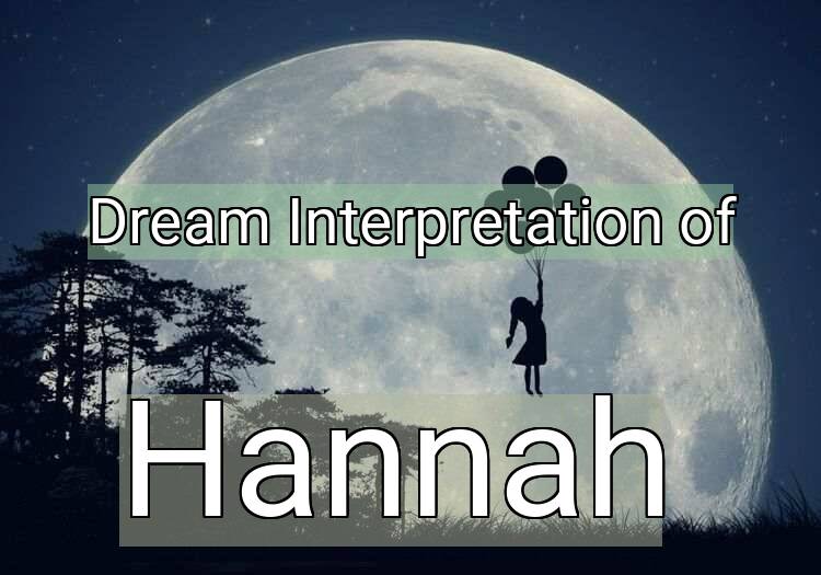 Dream Interpretation of hannah - Hannah dream meaning