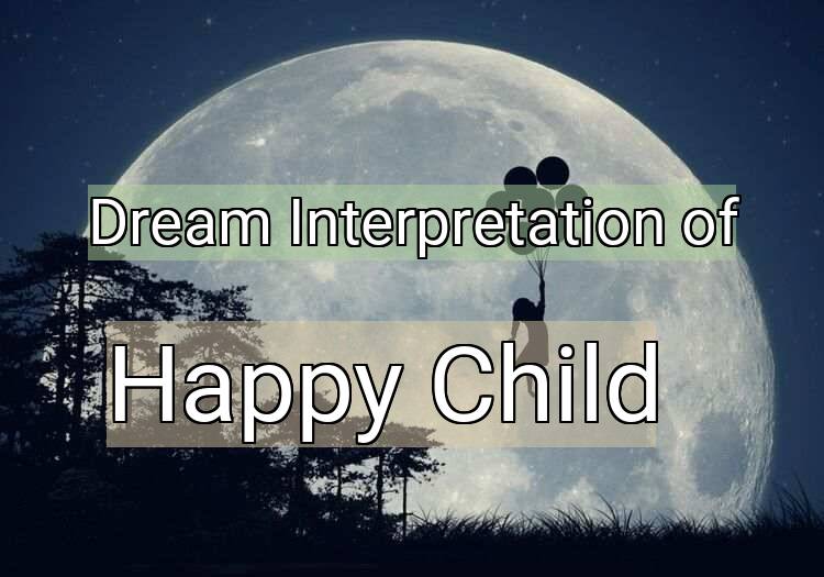 Dream Interpretation of happy child - Happy Child dream meaning