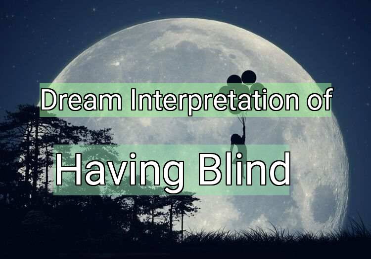 Dream Interpretation of having blind - Having Blind dream meaning