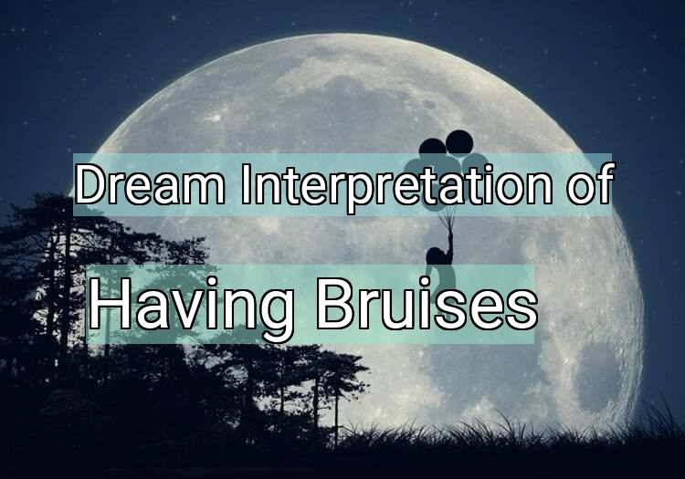 Dream Interpretation of having bruises - Having Bruises dream meaning