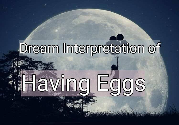 Dream Interpretation of having eggs - Having Eggs dream meaning