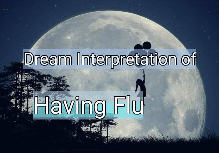 Dream Interpretation of having flu - Having Flu dream meaning
