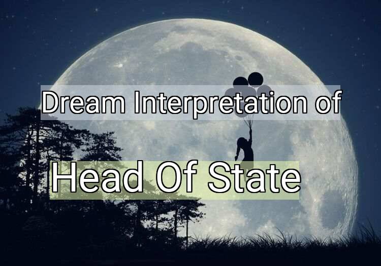 Dream Interpretation of head of state - Head Of State dream meaning