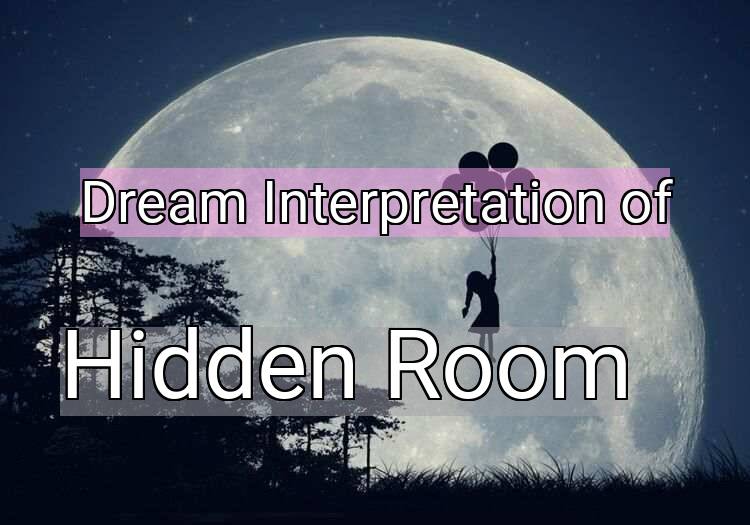 Dream Interpretation of hidden room - Hidden Room dream meaning