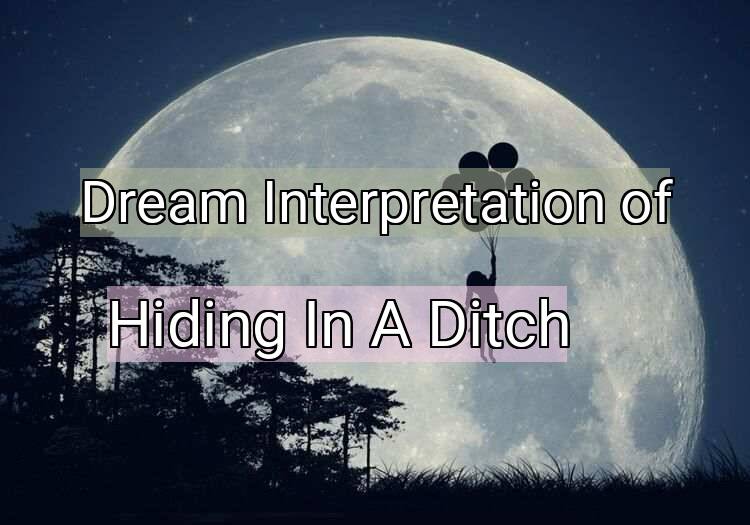 Dream Interpretation of hiding in a ditch - Hiding In A Ditch dream meaning