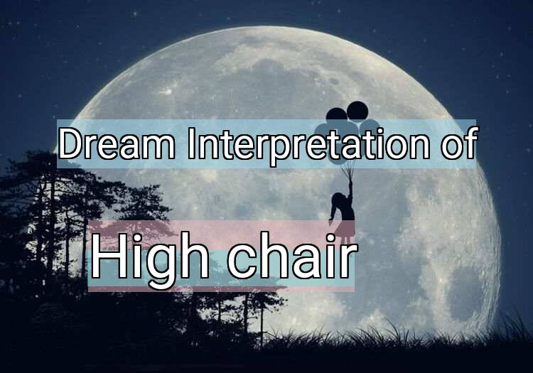 Dream Interpretation of high chair - High Chair dream meaning