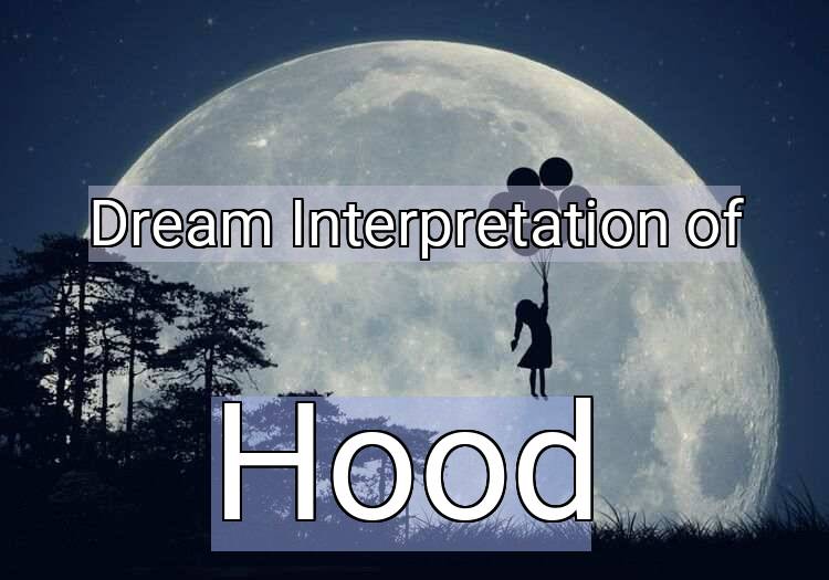 Dream Interpretation of hood - Hood dream meaning