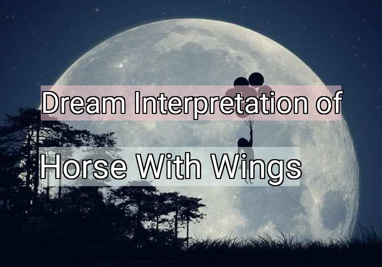Dream Interpretation of horse with wings - Horse With Wings dream meaning