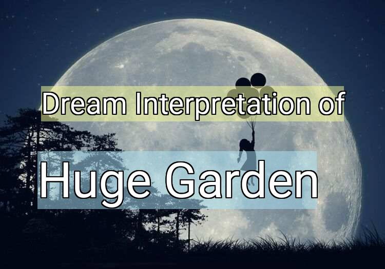 Dream Interpretation of huge garden - Huge Garden dream meaning