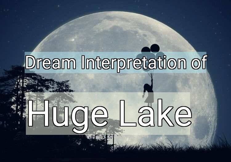 Dream Interpretation of huge lake - Huge Lake dream meaning