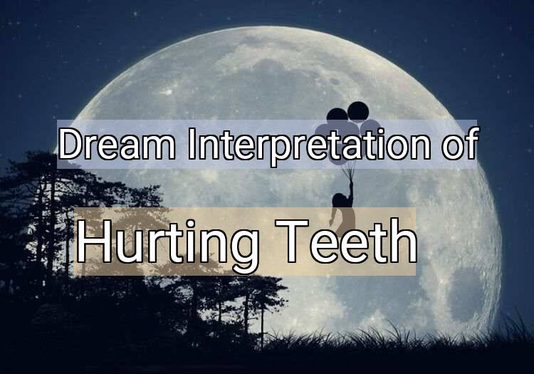 Dream Interpretation of hurting teeth - Hurting Teeth dream meaning
