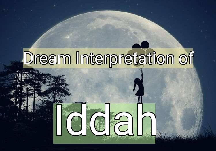 Dream Interpretation of iddah - Iddah dream meaning