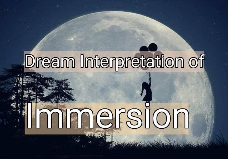 Dream Interpretation of immersion - Immersion dream meaning