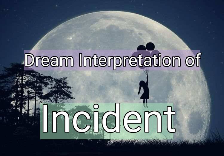 Dream Interpretation of incident - Incident dream meaning