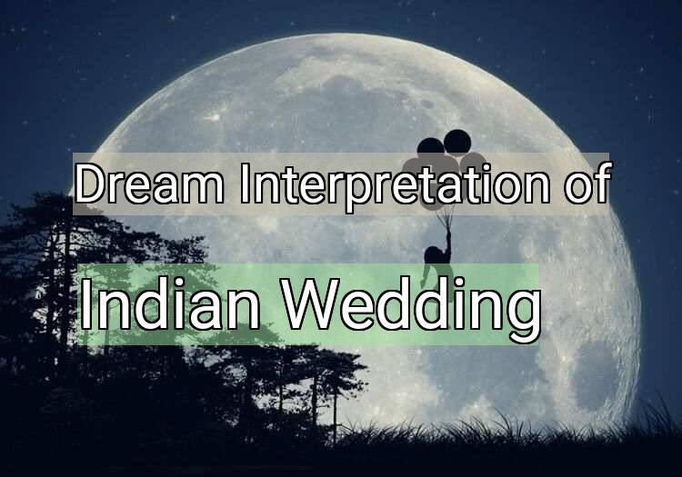 Dream Interpretation of indian wedding - Indian Wedding dream meaning