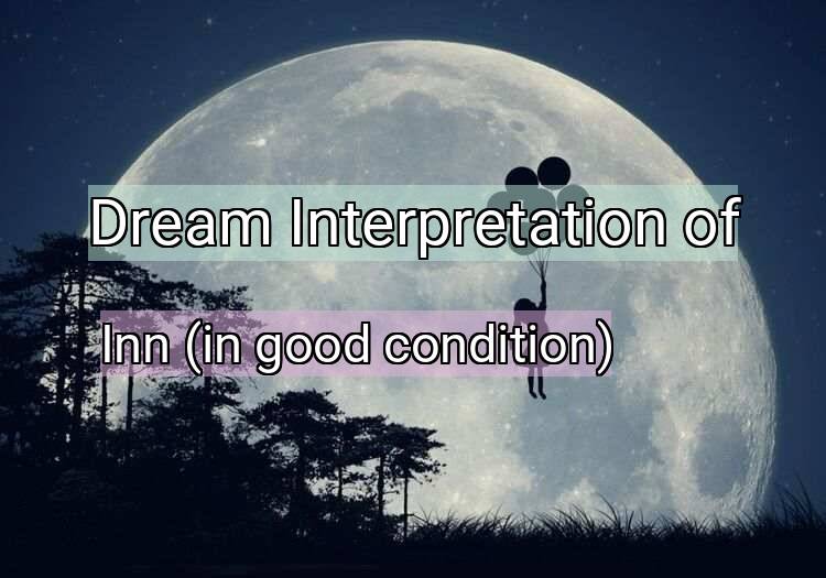 Dream Interpretation of inn (in good condition) - Inn (in Good Condition) dream meaning
