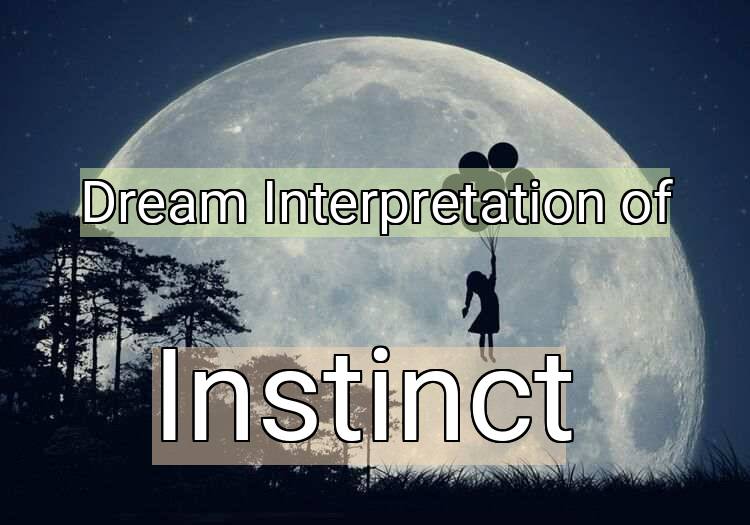 Dream Interpretation of instinct - Instinct dream meaning