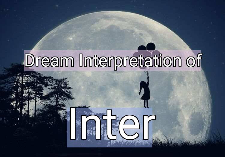 Dream Interpretation of inter - Inter dream meaning