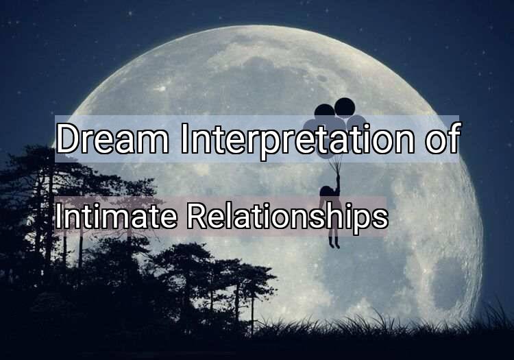 Dream Interpretation of intimate relationships - Intimate Relationships dream meaning
