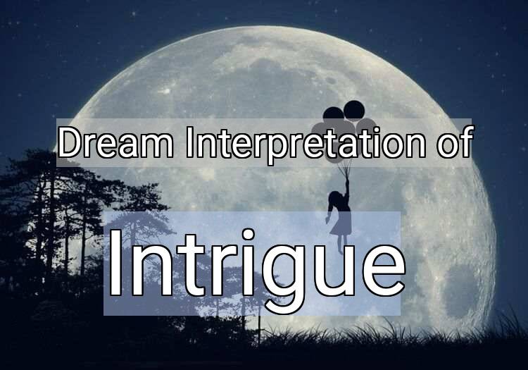 Dream Interpretation of intrigue - Intrigue dream meaning