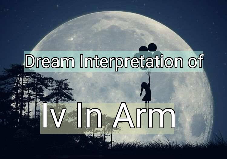 Dream Interpretation of iv in arm - Iv In Arm dream meaning