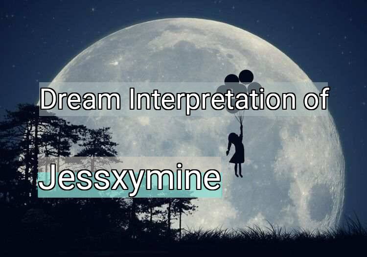 Dream Interpretation of jessxymine - Jessxymine dream meaning