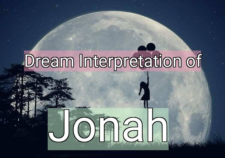 Dream Interpretation of jonah - Jonah dream meaning